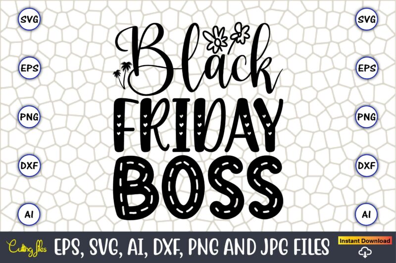 Black Friday Boss,Black Friday, Black Friday design,Black Friday svg, Black Friday t-shirt,Black Friday t-shirt design,Black Friday png,Blac