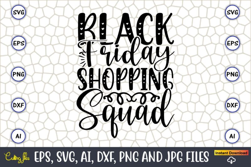 Black Friday Shopping Squad,Black Friday, Black Friday design,Black Friday svg, Black Friday t-shirt,Black Friday t-shirt design,Black Frida