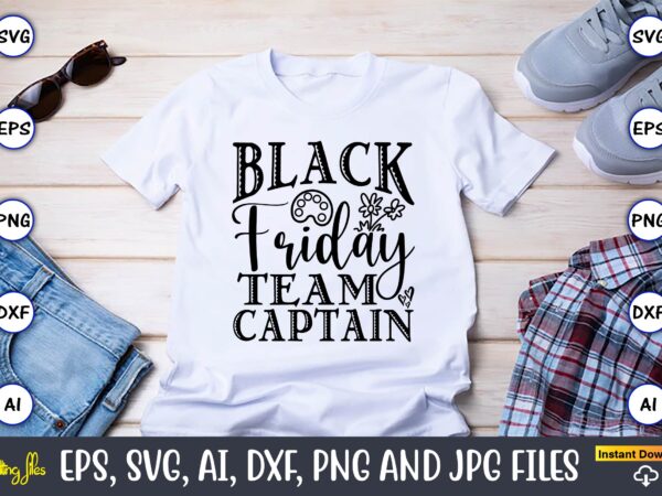 Black friday team captain,black friday, black friday design,black friday svg, black friday t-shirt,black friday t-shirt design,black friday