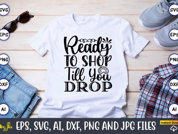 Ready to shop till you drop,black friday, black friday design,black friday svg, black friday t-shirt,black friday t-shirt design,black frida