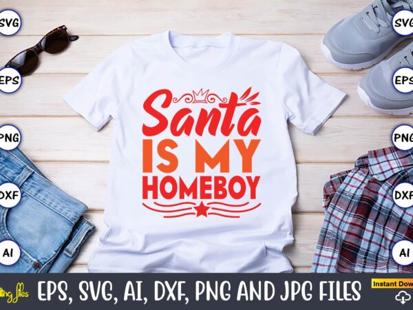 Santa is my homeboy,christmas,ugly sweater design,ugly sweater design christmas, christmas svg, christmas sweater, christmas design, christm