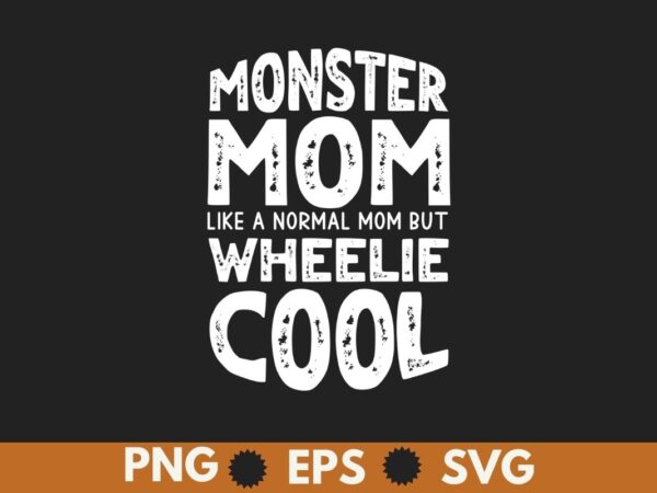 Monster mom like a normal mom but wheelie cool t-shirt design vector, vintage monster truck mom, normal mama,
