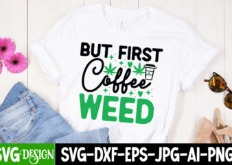 But First Coffee Weed T-Shirt Design, But First Coffee Weed SVG Design, Weed SVG Bundle,Marijuana SVG Cut Files,Cannabis SVG,Weed svg, Weed