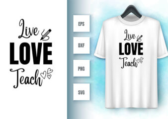 Live Love Teach t shirt vector graphic