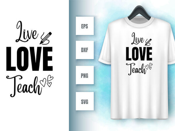 Live love teach t shirt vector graphic