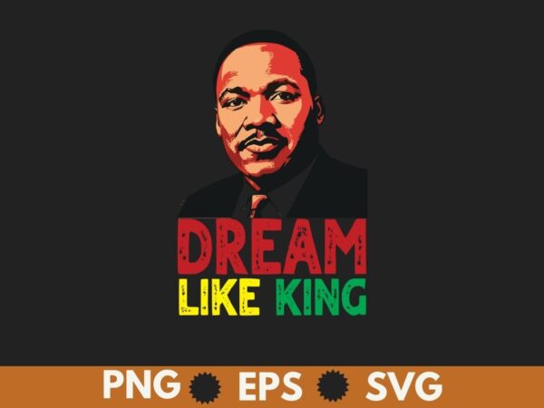 Dreams like king mlk day t-shirt design vector, black history month shirt,black, history, month, t-shirt, vintage, tees, shirt, martin