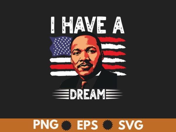 I have a dream 1963 mlk day t-shirt design vector, black history month shirt,black, history, month, t-shirt, vintage, tees, shirt, martin,