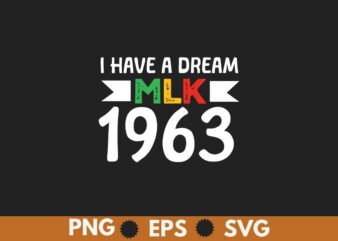 I Have a Dream 1963 MLK Day T-Shirt design vector, Black History Month Shirt,black, history, month, t-shirt, vintage, tees, shirt, martin