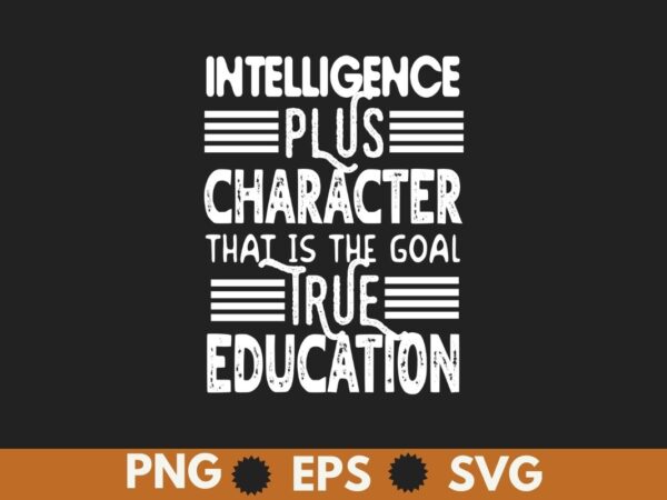 Intelligence plus character that is the goal true education t-shirt design vector, black history month shirt,black, history, month, t-shirt,