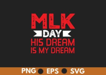 MLK Day Martin Luther King His Dream is My Dream T Shirt design vector, Black History Month Shirt,black, history, month, t-shirt, vintage