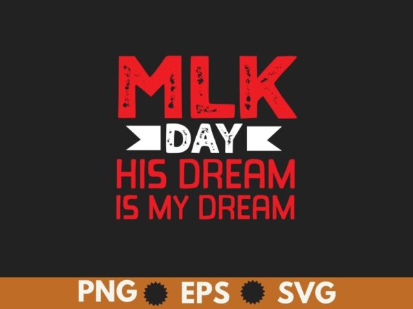 Mlk day martin luther king his dream is my dream t shirt design vector, black history month shirt,black, history, month, t-shirt, vintage