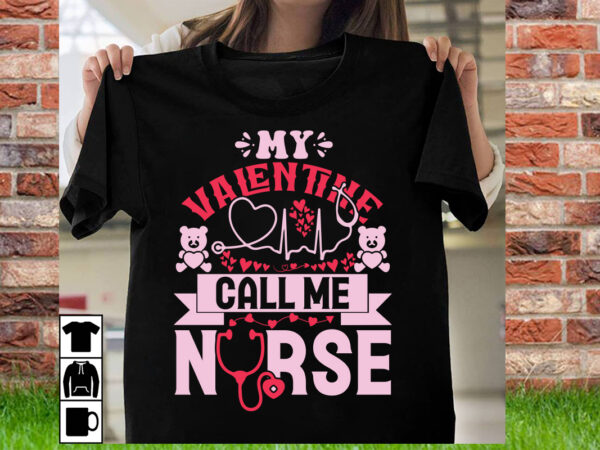 My valentine call me nurse t shirt design, t shirt svg, gnome svg designs, cupid svg, heart svg, love day retro, cricut svg png designs, de