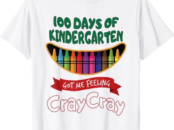 100 days of 1st grade got me feeling cray cray t-shirt