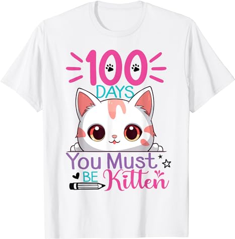 100 Days Of School You Must Be Kitten Cat 100 Days Of School T-Shirt