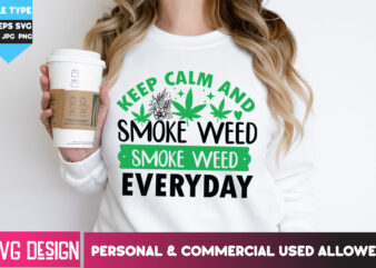 Keep Calm And Smoke Weed EveryDay T-Shirt Design,Keep Calm And Smoke Weed EveryDay SVG Design, Weed SVG Bundle,Cannabis SVG Bundle,Cannabis