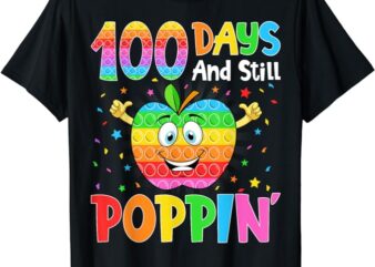 100th Day Of School Boys Girls Kid 100 Days and Still Poppin T-Shirt 1