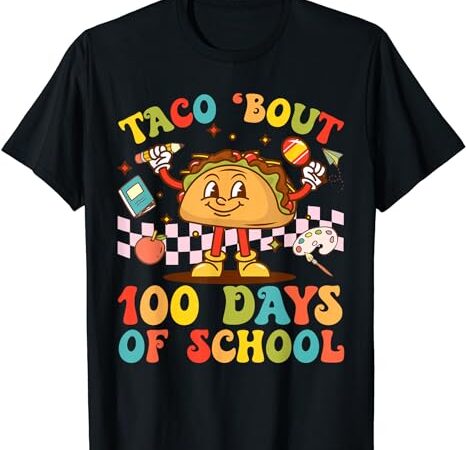 100th day teacher taco bout retro groovy 100 days of school t-shirt 100th day teacher taco bout retro groovy 100 days of school t-shirt