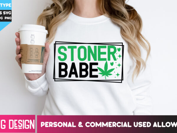 Stoner babe t-shirt design,stoner babe svg cut file,weed svg bundle,cannabis svg bundle,cannabis sublimation png,weed t-shirt design , canna
