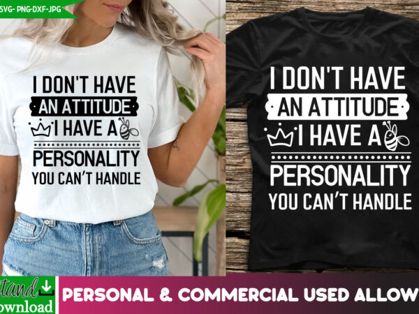 I don’t have an attitude i have a personality you can’t handle t-shirt design, sarcastic svg,sarcastic t-shirt design,sarcastic svg bundle