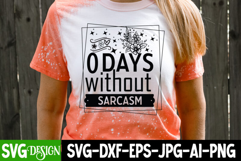 0 Days Without Sarcasm T-Shirt Design, 0 Days Without Sarcasm SVG Design, Sarcastic svg,Sarcastic T-Shirt Design,Sarcastic SVG Bundle, Funny