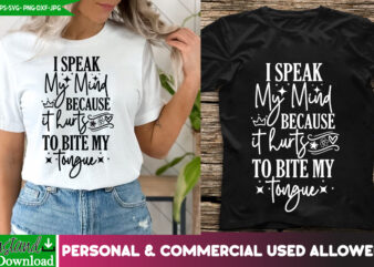 I Speak My Mind Because it Hurts to Bite my Tongue T-Shirt Design, Sarcastic svg,Sarcastic T-Shirt Design,Sarcastic SVG Bundle, Funny SVG Cu