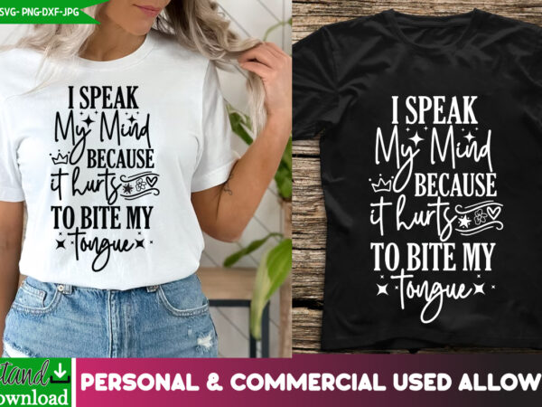 I speak my mind because it hurts to bite my tongue t-shirt design, sarcastic svg,sarcastic t-shirt design,sarcastic svg bundle, funny svg cu I speak my mind because it hurts to bite my tongue t-shirt design, sarcastic svg,sarcastic t-shirt design,sarcastic svg bundle, funny svg cu