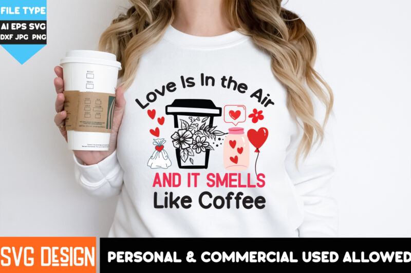 Love is in The Air And it Smells Like Coffee T-Shirt Design,Love is in The Air And it Smells Like Coffee PNG, Coffee Valentine’s Day T-Shirt