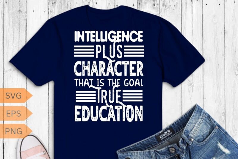 Intelligence plus character that is the goal true education T-Shirt design vector, Black History Month Shirt,black, history, month, t-shirt,