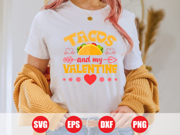 Tacos and my valentine t-shirt design, tacos svg design, tacos vector design for sale valentine’s day
