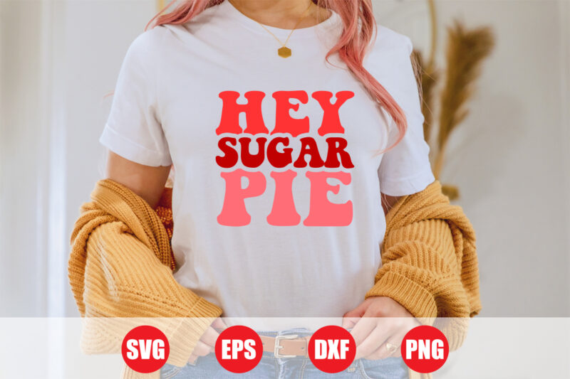 Hey sugar pie Wave design, Valentine pie t-shirt design, valentine day t-shirt, typography svg design cut file for sale