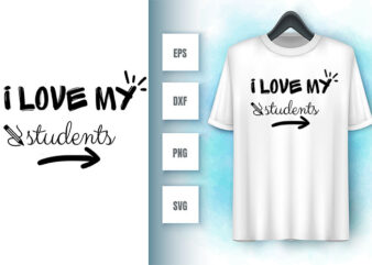 I Love My Students t shirt design for sale