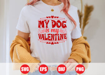 My dog is my valentine t-shirt design, dog is my valentine , dog svg, valentine dog t-shirt, Festive Season, Happy Holidays, Love Story