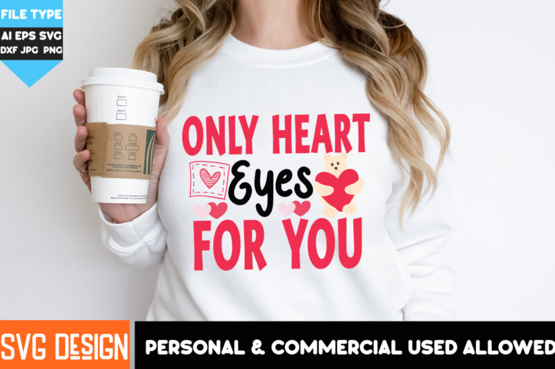 Only Heart Eyes For you T-Shirt Design, Only Heart Eyes For you SVG Design, Valentine’s Day T-Shirt Design,Valentine T-Shirt Bundle, Valenti