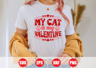 My cat is my valentine T-shirt design for sale, cat is my valentine, valentine cat svg, cat t-shirt design, cat design, valentine’s day svg
