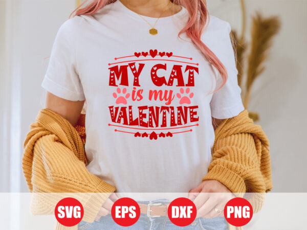 My cat is my valentine t-shirt design for sale, cat is my valentine, valentine cat svg, cat t-shirt design, cat design, valentine’s day svg