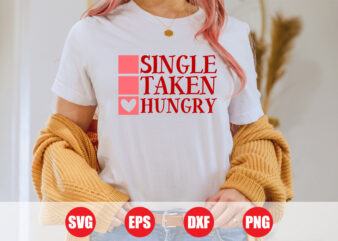 Single taken hungry T-shirt design, Valentine’s day svg design for sale, retro design, valentine cut file , t-shirts women’s, shirts