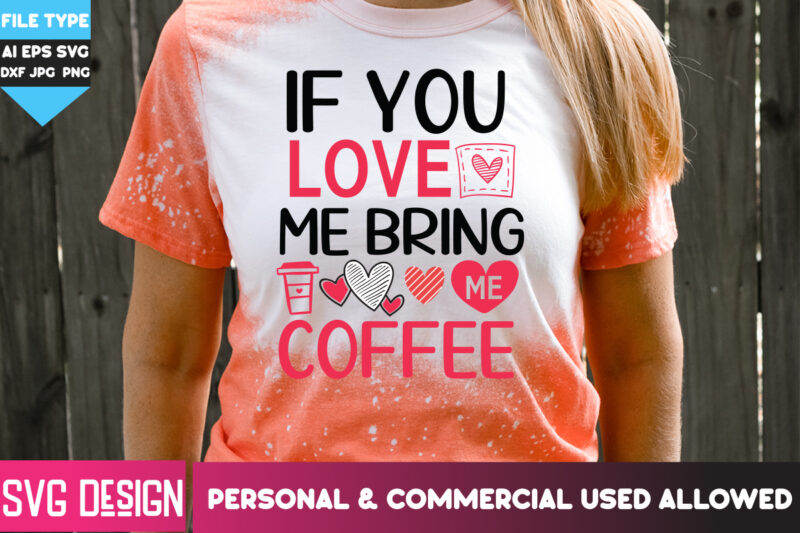 If You Love me Bring me Coffee T-Shirt Design, If You Love me Bring me Coffee SVG Design, Happy Valentine’s day SVG,Valentine’s Day SVG