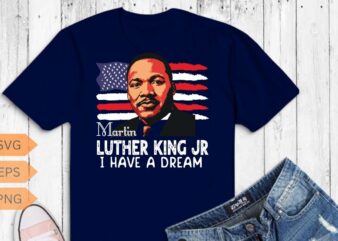 Martin Luther King Jr I Have a Dream MLK Day T-Shirt design vector, Black History Month Shirt,black, history, month, t-shirt, vintage,