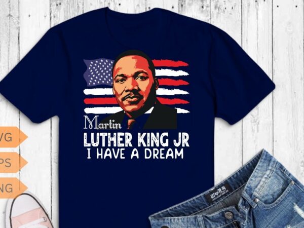 Martin luther king jr i have a dream mlk day t-shirt design vector, black history month shirt,black, history, month, t-shirt, vintage,