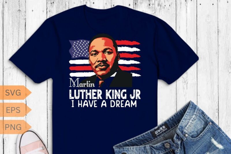 Martin Luther King Jr I Have a Dream MLK Day T-Shirt design vector, Black History Month Shirt,black, history, month, t-shirt, vintage,