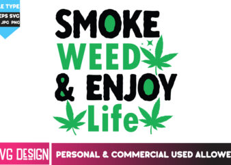 Smoke Weed & Enjoy Life T-Shirt Design, Smoke Weed & Enjoy Life SVG Design, Weed SVG Bundle,Cannabis SVG Bundle,Cannabis Sublimation PNG,Wee