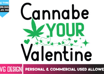 Cannabe Your Valentine T-Shirt Design, Cannabe Your Valentine SVG Design, Weed SVG Bundle,Cannabis SVG Bundle,Cannabis Sublimation PNG,Weed