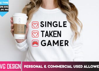 Single Taken Gamer T-Shirt Design, Single Taken Gamer SVG Design. Happy Valentine’s day SVG,Valentine’s Day SVG Bundle,Valentines SVG Cut