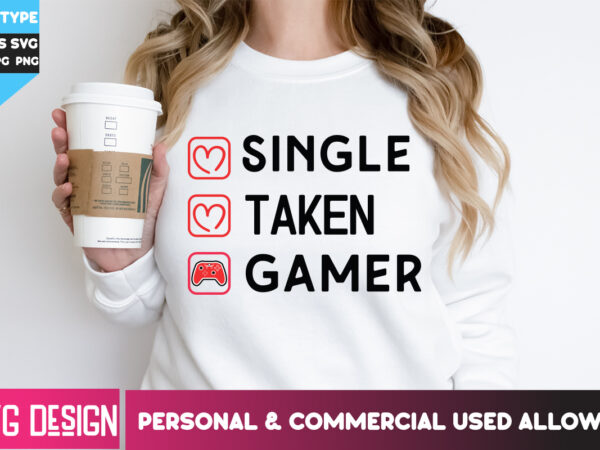 Single taken gamer t-shirt design, single taken gamer svg design. happy valentine’s day svg,valentine’s day svg bundle,valentines svg cut