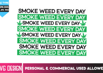 Smoke Weed Everyday T-Shirt Design, Smoke Weed Everyday SVG Design, Weed SVG Bundle,Cannabis SVG Bundle,Cannabis Sublimation PNG,Weed PNG
