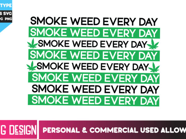 Smoke weed everyday t-shirt design, smoke weed everyday svg design, weed svg bundle,cannabis svg bundle,cannabis sublimation png,weed png Smoke weed everyday t-shirt design, smoke weed everyday svg design, weed svg bundle,cannabis svg bundle,cannabis sublimation png,weed png