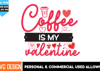 Coffee is my Valentine T-Shirt Design, Coffee is my Valentine SVG Design, Coffee T-Shirt Design, Valentine’s Day T-Shirt Design,Valentine