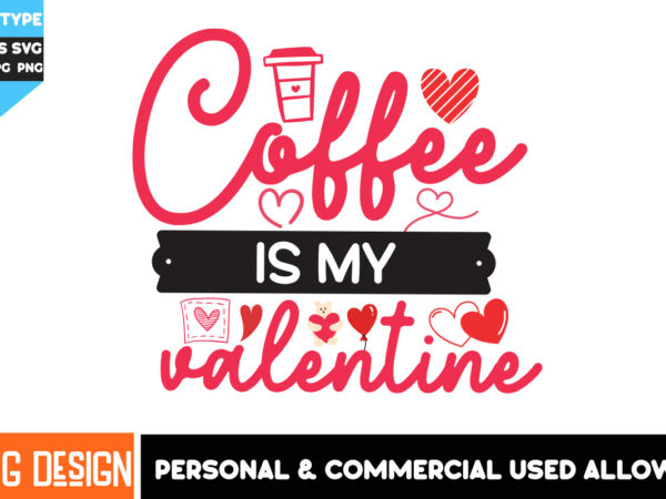 Coffee is my valentine t-shirt design, coffee is my valentine svg design, coffee t-shirt design, valentine’s day t-shirt design,valentine
