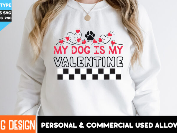 My dog is my valentine t-shirt design, my dog is my valentine svg design, dog valentine’s day t-shirt design, valentine’s day t-shirt design