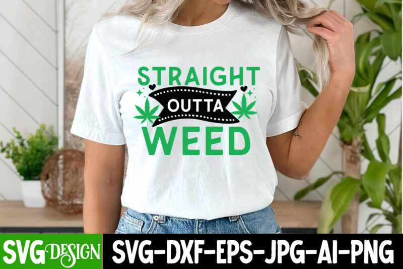 Straight Outta Weed T-Shirt Design, Straight Outta Weed SVG Design, Weed SVG Bundle,Marijuana SVG Cut Files,Cannabis SVG,Weed svg, Weed leaf